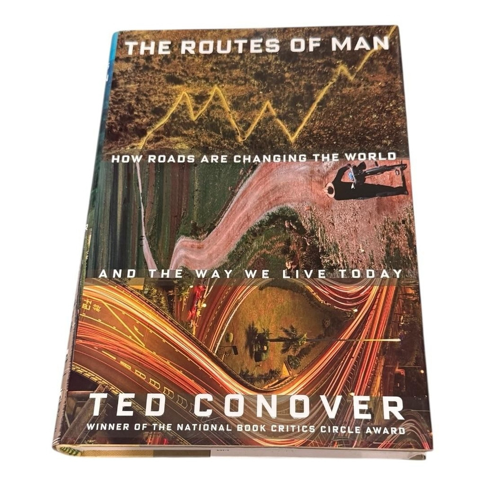 The Routes Of Man Ted Conover Roads Changing World Current Affairs Hardcover